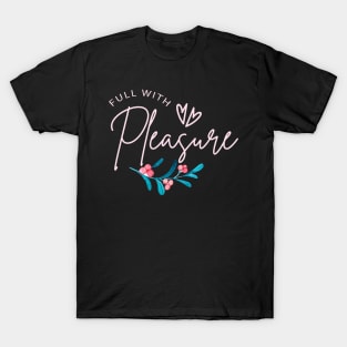 Full with pleasure T-Shirt